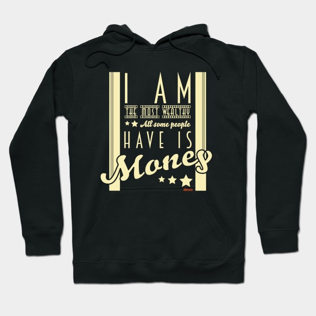 I am the most wealthy. Hoodie by eltronco